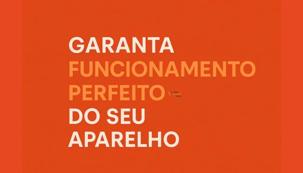 Garanta o Funcionamento Perfeito do Seu Aparelho