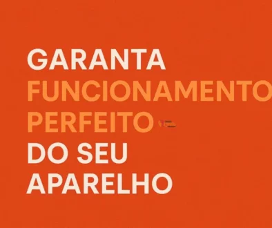 Garanta o Funcionamento Perfeito do Seu Aparelho